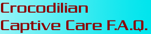 Crocodilian CAPTIVE CARE F.A.Q.